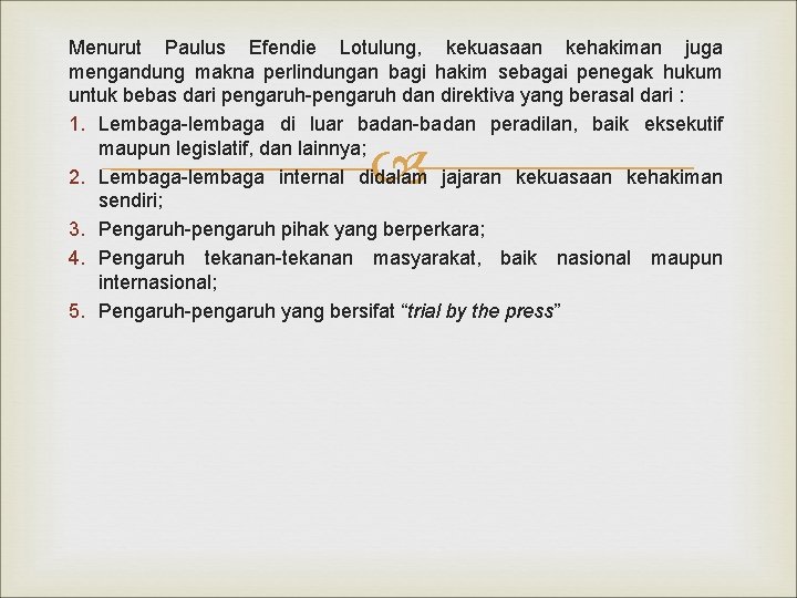 Menurut Paulus Efendie Lotulung, kekuasaan kehakiman juga mengandung makna perlindungan bagi hakim sebagai penegak