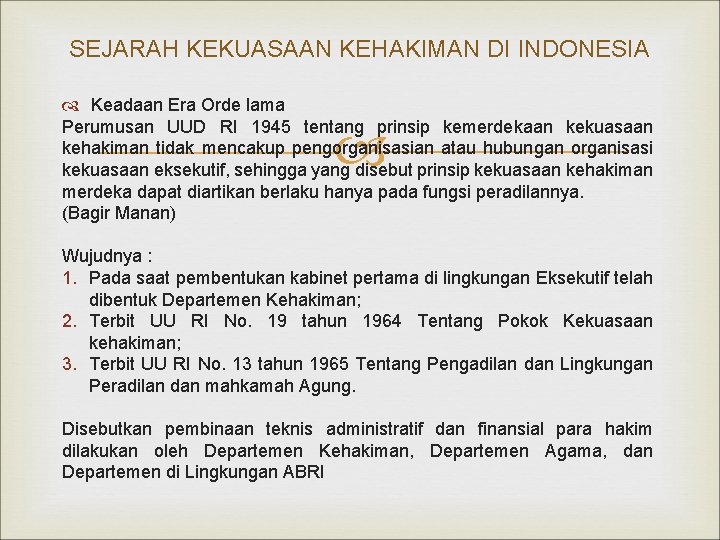 SEJARAH KEKUASAAN KEHAKIMAN DI INDONESIA Keadaan Era Orde lama Perumusan UUD RI 1945 tentang