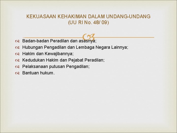 KEKUASAAN KEHAKIMAN DALAM UNDANG-UNDANG (UU RI No. 48/ 09) Badan-badan Peradilan dan asasnya; Hubungan