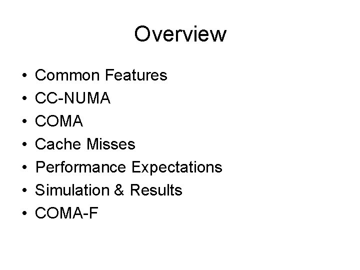 Overview • • Common Features CC-NUMA COMA Cache Misses Performance Expectations Simulation & Results Overview • • Common Features CC-NUMA COMA Cache Misses Performance Expectations Simulation & Results