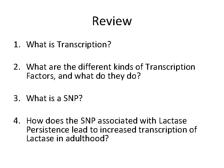 Review 1. What is Transcription? 2. What are the different kinds of Transcription Factors,