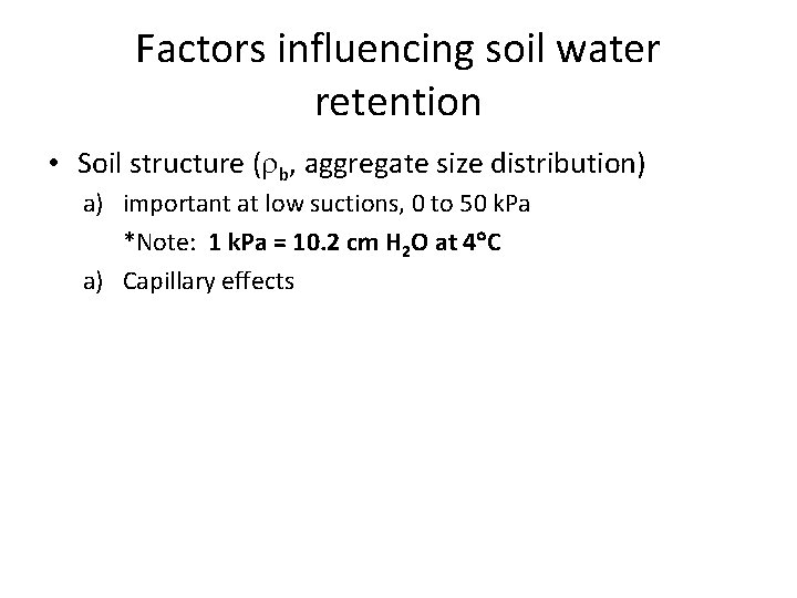 Factors influencing soil water retention • Soil structure ( b, aggregate size distribution) a)