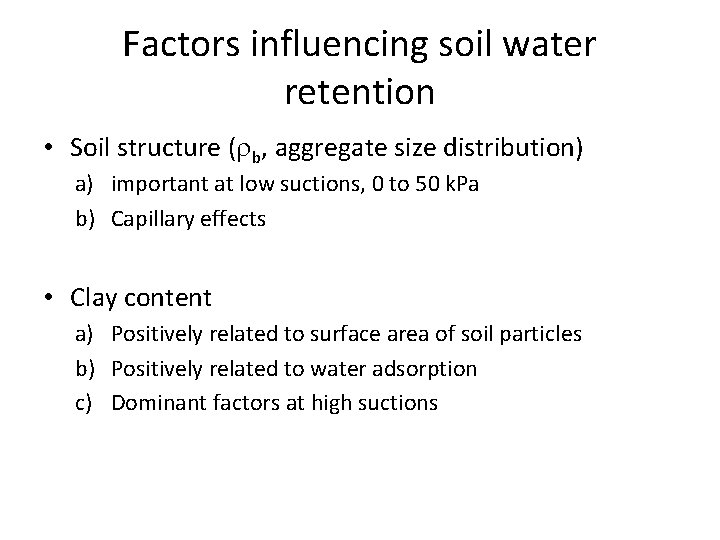 Factors influencing soil water retention • Soil structure ( b, aggregate size distribution) a)