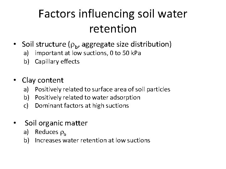 Factors influencing soil water retention • Soil structure ( b, aggregate size distribution) a)