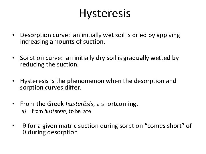 Hysteresis • Desorption curve: an initially wet soil is dried by applying increasing amounts