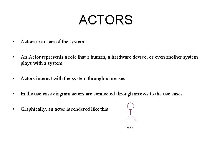 ACTORS • Actors are users of the system • An Actor represents a role