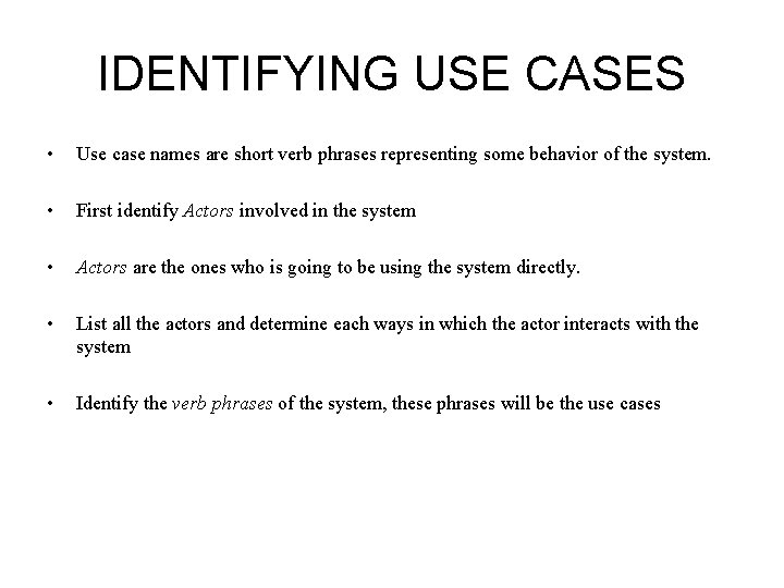 IDENTIFYING USE CASES • Use case names are short verb phrases representing some behavior