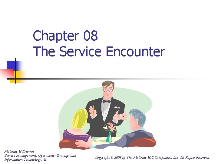 Chapter 08 The Service Encounter Mc. Graw-Hill/Irwin Service Management: Operations, Strategy, and Information Technology,