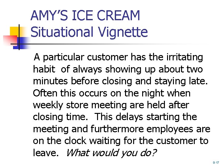 AMY’S ICE CREAM Situational Vignette A particular customer has the irritating habit of always