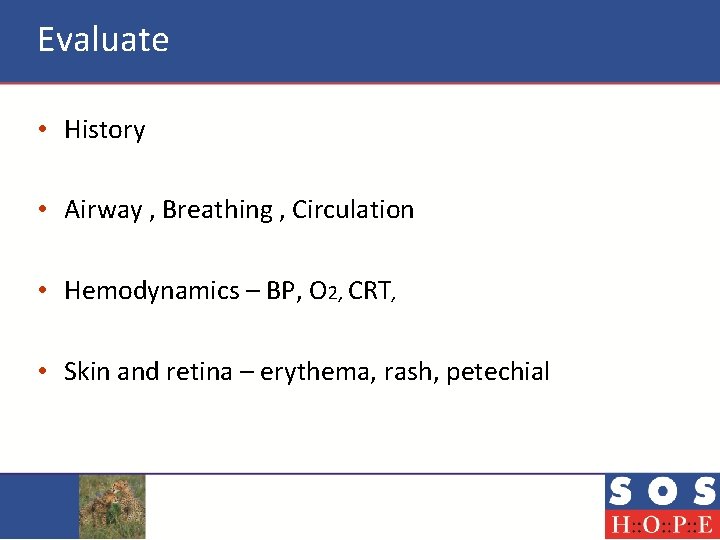 Evaluate • History • Airway , Breathing , Circulation • Hemodynamics – BP, O