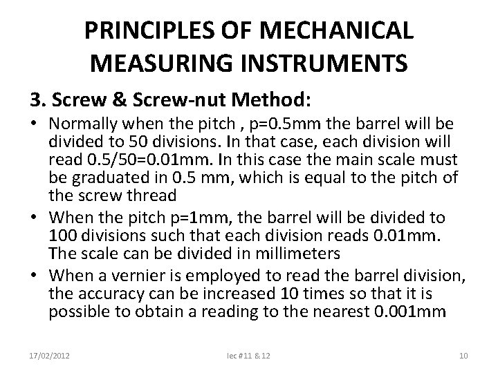 PRINCIPLES OF MECHANICAL MEASURING INSTRUMENTS 3. Screw & Screw-nut Method: • Normally when the