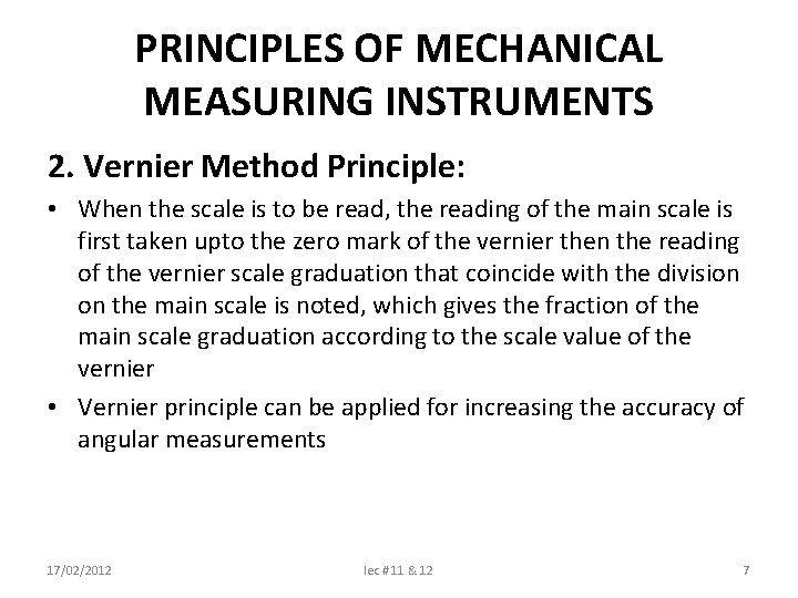 PRINCIPLES OF MECHANICAL MEASURING INSTRUMENTS 2. Vernier Method Principle: • When the scale is
