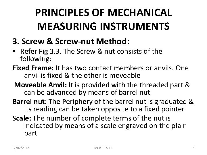 PRINCIPLES OF MECHANICAL MEASURING INSTRUMENTS 3. Screw & Screw-nut Method: • Refer Fig 3.