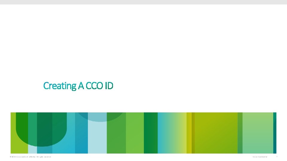 © 2010 Cisco and/or its affiliates. All rights reserved. Cisco Confidential 1 © 2010 Cisco and/or its affiliates. All rights reserved. Cisco Confidential 1