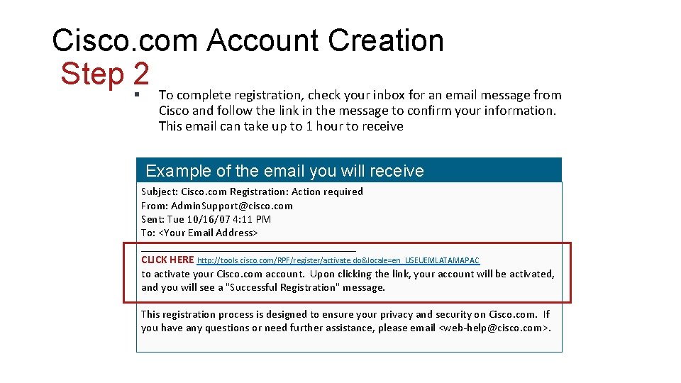 Cisco. com Account Creation Step 2 § To complete registration, check your inbox for Cisco. com Account Creation Step 2 § To complete registration, check your inbox for
