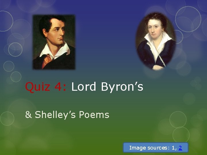 Quiz 4: Lord Byron’s & Shelley’s Poems Image sources: 1, 2 
