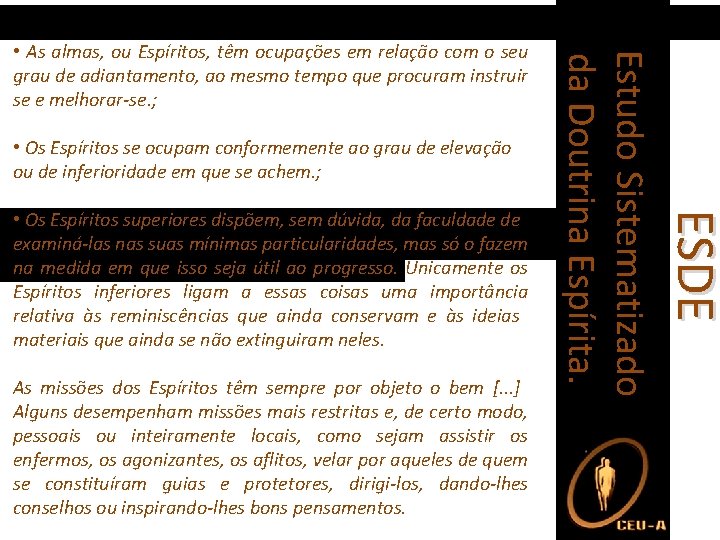  • Os Espíritos se ocupam conformemente ao grau de elevação ou de inferioridade