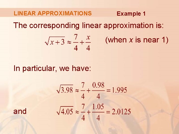 LINEAR APPROXIMATIONS Example 1 The corresponding linear approximation is: (when x is near 1)