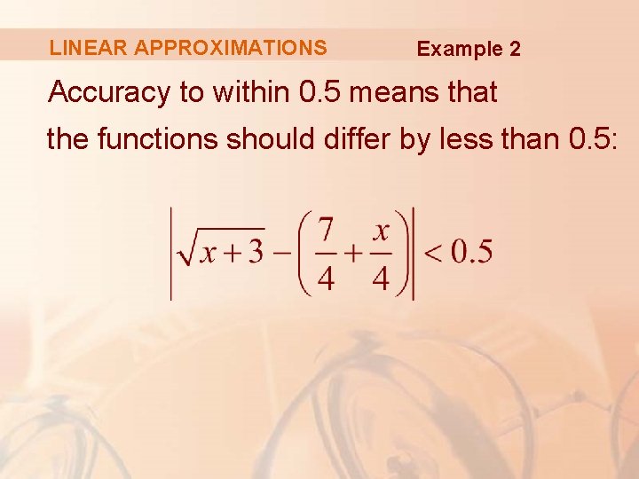 LINEAR APPROXIMATIONS Example 2 Accuracy to within 0. 5 means that the functions should