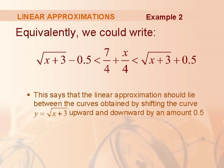 LINEAR APPROXIMATIONS Example 2 Equivalently, we could write: § This says that the linear