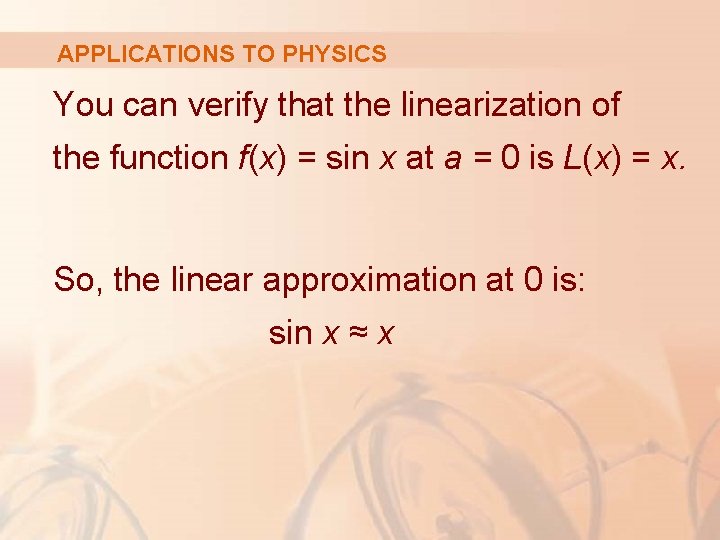 APPLICATIONS TO PHYSICS You can verify that the linearization of the function f(x) =