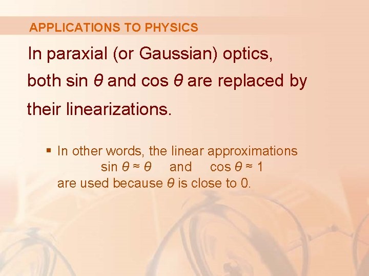 APPLICATIONS TO PHYSICS In paraxial (or Gaussian) optics, both sin θ and cos θ