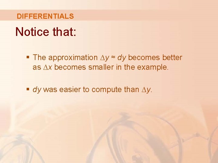 DIFFERENTIALS Notice that: § The approximation ∆y ≈ dy becomes better as ∆x becomes