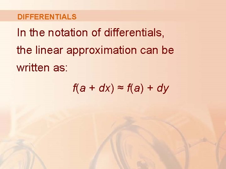 DIFFERENTIALS In the notation of differentials, the linear approximation can be written as: f(a