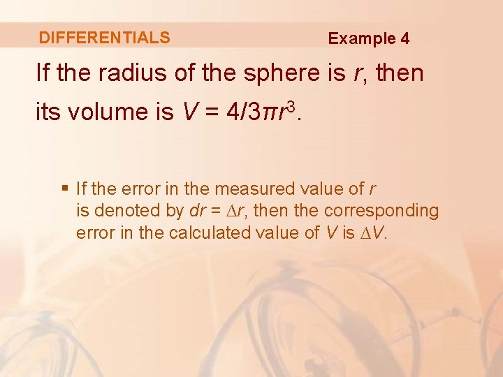 DIFFERENTIALS Example 4 If the radius of the sphere is r, then its volume