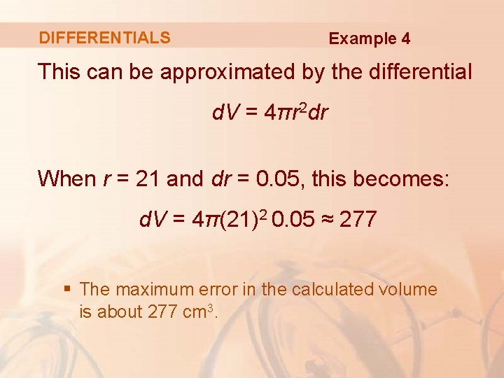 DIFFERENTIALS Example 4 This can be approximated by the differential d. V = 4πr