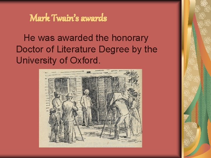 Mark Twain’s awards He was awarded the honorary Doctor of Literature Degree by the