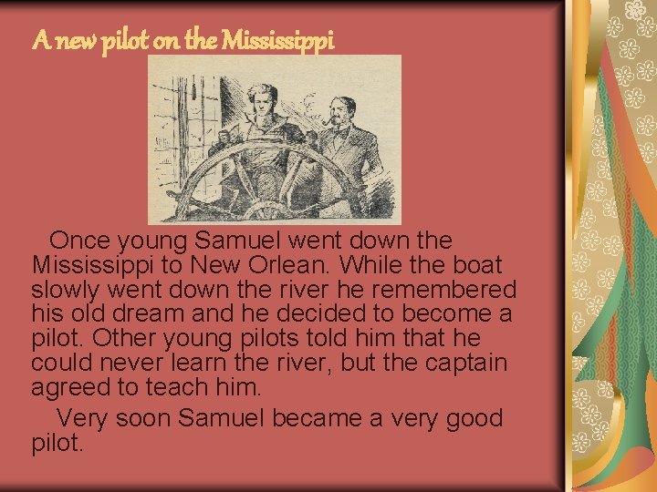 A new pilot on the Mississippi Once young Samuel went down the Mississippi to