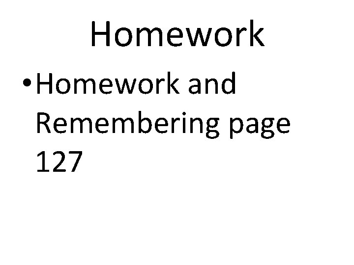 Homework • Homework and Remembering page 127 Homework • Homework and Remembering page 127