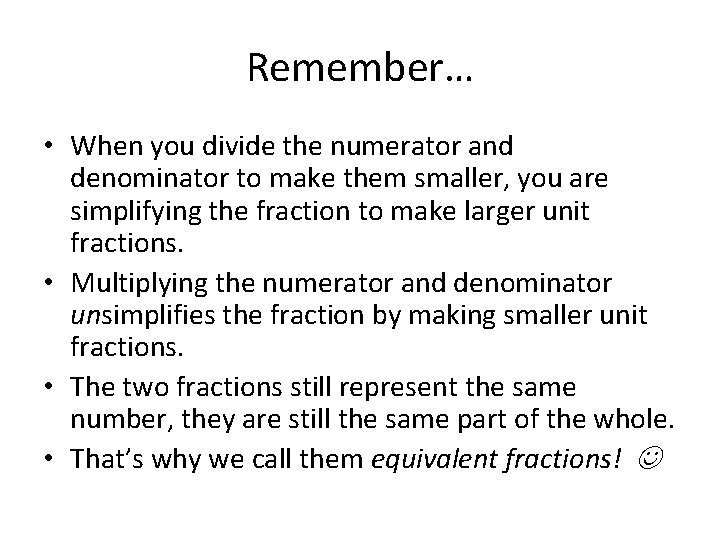 Remember… • When you divide the numerator and denominator to make them smaller, you Remember… • When you divide the numerator and denominator to make them smaller, you
