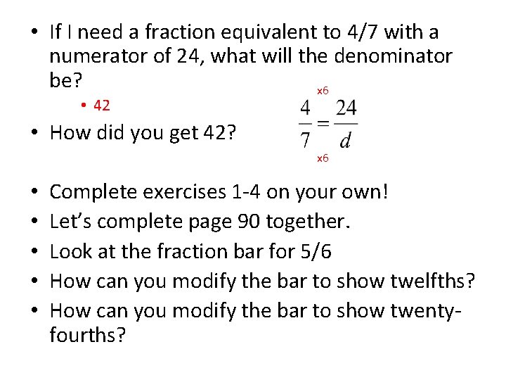 • If I need a fraction equivalent to 4/7 with a numerator of • If I need a fraction equivalent to 4/7 with a numerator of