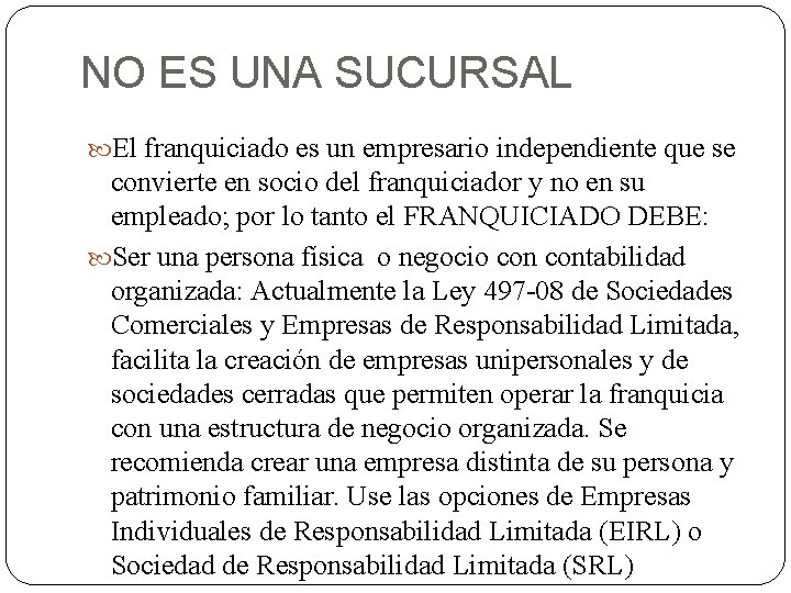 NO ES UNA SUCURSAL El franquiciado es un empresario independiente que se convierte en