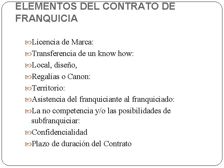 ELEMENTOS DEL CONTRATO DE FRANQUICIA Licencia de Marca: Transferencia de un know how: Local,