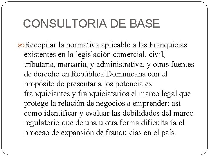 CONSULTORIA DE BASE Recopilar la normativa aplicable a las Franquicias existentes en la legislación