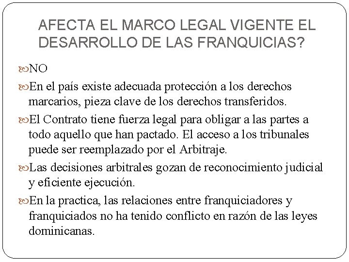 AFECTA EL MARCO LEGAL VIGENTE EL DESARROLLO DE LAS FRANQUICIAS? NO En el país