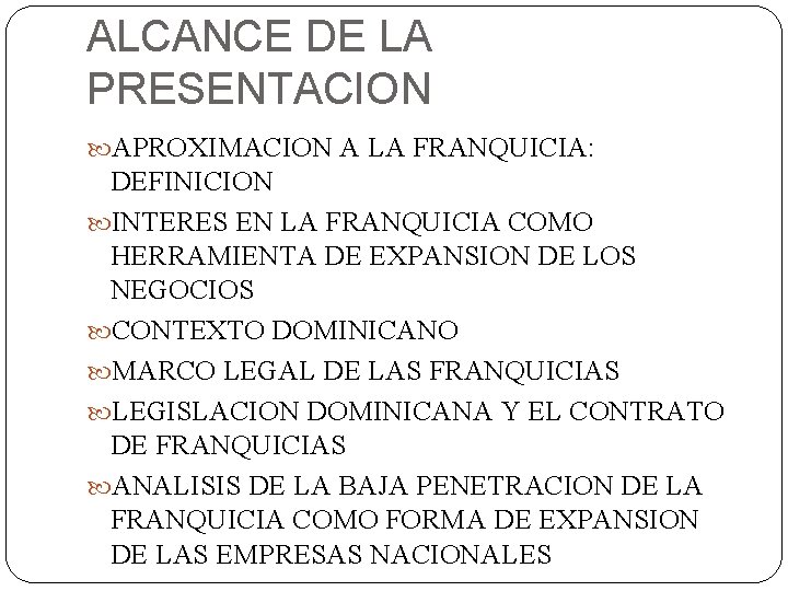 ALCANCE DE LA PRESENTACION APROXIMACION A LA FRANQUICIA: DEFINICION INTERES EN LA FRANQUICIA COMO