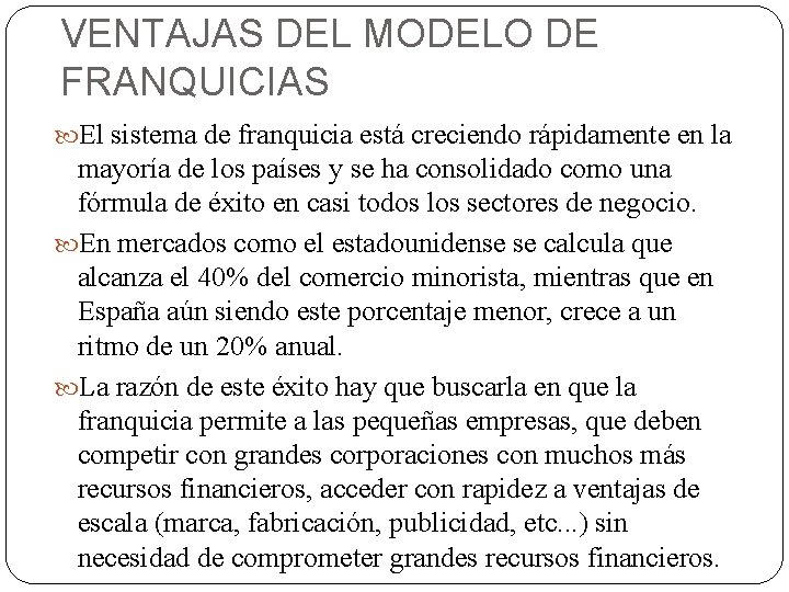 VENTAJAS DEL MODELO DE FRANQUICIAS El sistema de franquicia está creciendo rápidamente en la