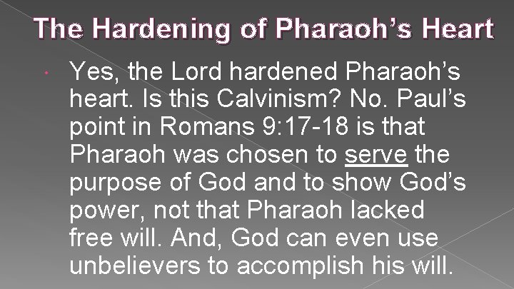 The Hardening of Pharaoh’s Heart Yes, the Lord hardened Pharaoh’s heart. Is this Calvinism? The Hardening of Pharaoh’s Heart Yes, the Lord hardened Pharaoh’s heart. Is this Calvinism?