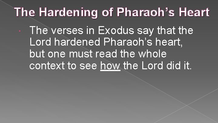 The Hardening of Pharaoh’s Heart The verses in Exodus say that the Lord hardened