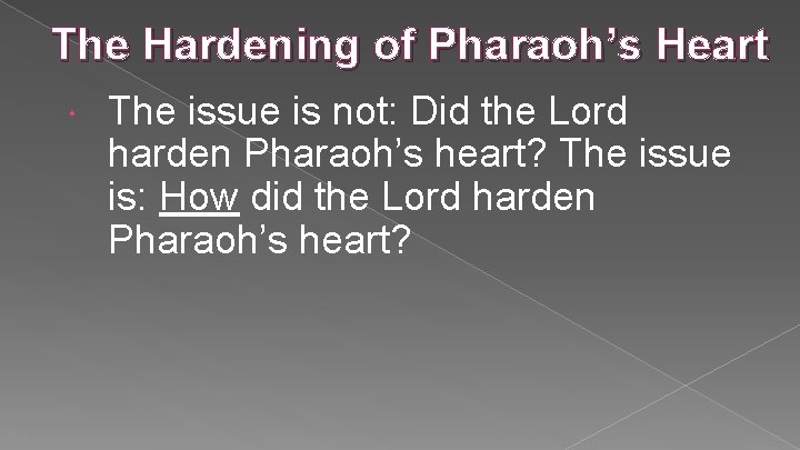 The Hardening of Pharaoh’s Heart The issue is not: Did the Lord harden Pharaoh’s