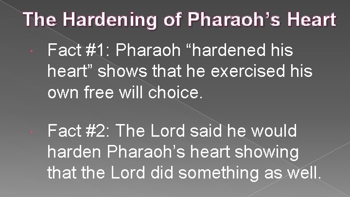 The Hardening of Pharaoh’s Heart Fact #1: Pharaoh “hardened his heart” shows that he The Hardening of Pharaoh’s Heart Fact #1: Pharaoh “hardened his heart” shows that he