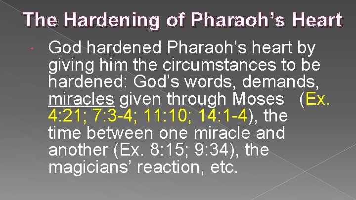 The Hardening of Pharaoh’s Heart God hardened Pharaoh’s heart by giving him the circumstances The Hardening of Pharaoh’s Heart God hardened Pharaoh’s heart by giving him the circumstances