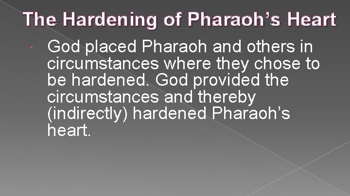 The Hardening of Pharaoh’s Heart God placed Pharaoh and others in circumstances where they