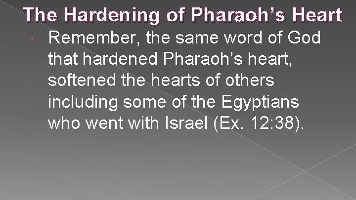 The Hardening of Pharaoh’s Heart Remember, the same word of God that hardened Pharaoh’s