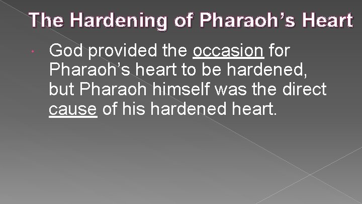 The Hardening of Pharaoh’s Heart God provided the occasion for Pharaoh’s heart to be The Hardening of Pharaoh’s Heart God provided the occasion for Pharaoh’s heart to be