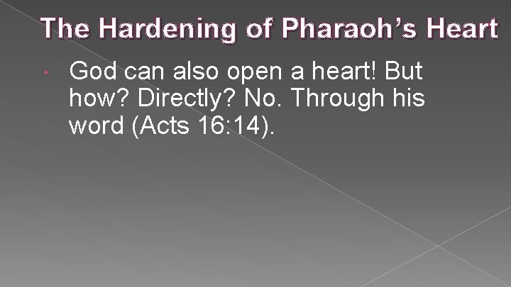 The Hardening of Pharaoh’s Heart God can also open a heart! But how? Directly?